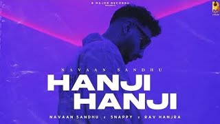 Hanji Hanji (Full video) | Navaan Sandhu | Rav Hanjra | Snapy | Latest punjabi song 2021|