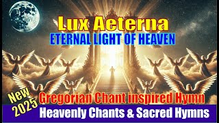 Lux Aeterna (Eternal Light of Heaven) | Sacred Latin Chant \u0026 Heavenly Cathedral Choir 🎶