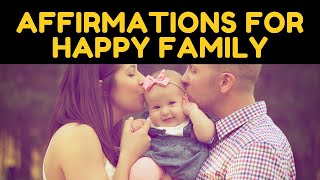 ✅Affirmations For HAPPY FAMILY | Law of Attraction (Powerful!) | Listen for 21 Days