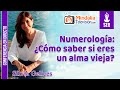 Numerología: ¿Cómo saber si eres un alma vieja?, por Silvia Gelices