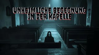 Unheimliche Begegnung in der Kapelle | Wahre Horror-Geschichte von unheimlichen Erscheinungen