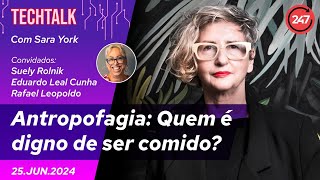 Tech Talk - Antropofagia: Quem é digno de ser comido? - Por Suely Rolnik