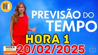 HORA 1 - PREVISÃO DO TEMPO - 20/02/2025 / QUINTA FEIRA