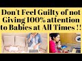 Don't Feel Guilty of not Giving 100% attention to Babies at All Times !!