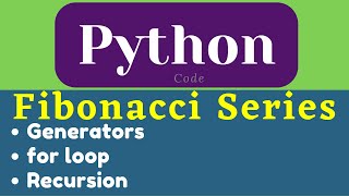 Fibonacci Series in Python |Through Generators | Through for loop | Through Recursion #learning
