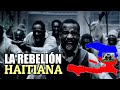 La rebelión Haitiana 1791 -1804 - La Historia de Haití