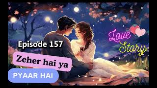 Zeher Hai Ya Pyaar Hai Episode 157 to 160