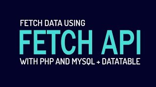 Fetch MySQL Data using Fetch API and PHP + DataTable
