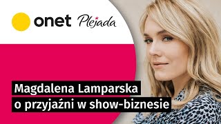 Magdalena Lamparska obala stereotyp: przyjaźń w show-biznesie istnieje | Plejada