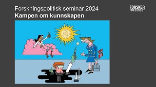 Forskningspolitisk seminar 2024: Kampen om kunnskapen (DEL 1)