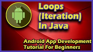 For , While and Do While Loops In Java| Android App Development Tutorial For Beginners