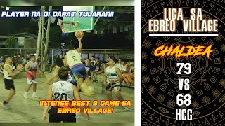 CHALDEA VS HCG | INTENSE BEST 8 GAME | BALYAHAN AT BIGAYAN ANG LARO | MAY PLAYER NA DI DAPAT TULARAN