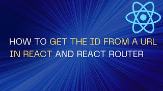 How to Get the ID from a URL in React and React Router
