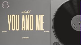Shubh - You and Me 8d song || 8d indi music @SHUBHWORLDWIDE