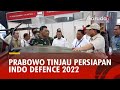 Prabowo Subianto Tinjau Persiapan Indo Defence 2022