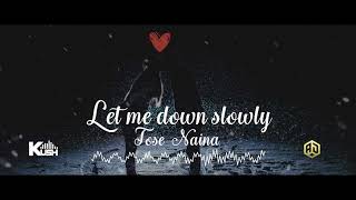 Let me down slowly X Tose naina X Remix