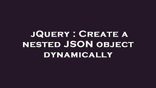 jQuery : Create a nested JSON object dynamically