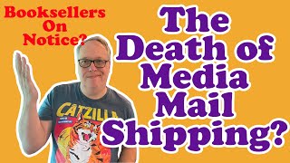 The Death of Media Mail Shipping?  Booksellers are We Witnessing the End? Thoughts and Strategies!