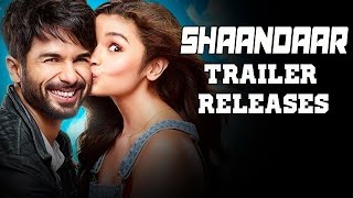 Shaandaar Official Trailer ft Shahid Kapoor & Alia Bhatt RELEASES