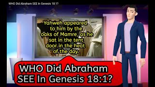 WHO Did Abraham SEE In Genesis 18:1?