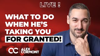 He's taking you for granted? NO WORRIES, Just Watch This!