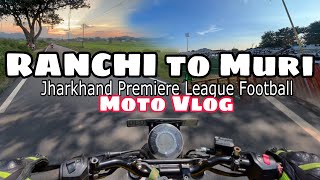 Ranchi To Muri | Jharkhand Football Premiear League | रांची | Motovlog  #ranchitomuri #silli