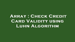 Array : Check Credit Card Validity using Luhn Algorithm