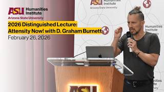 2026 Humanities Institute Distinguished Lecture: Attensity Now! with D. Graham Burnett
