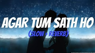 AGAR TUM SATH HO - ARJIT SINGH (slow + reverb)