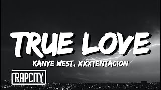 Kanye West & XXXTENTACION - True Love (Lyrics)