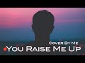 josh groban you raise me up cover by me