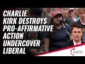 Charlie Kirk Destroys Pro-Affirmative Action Undercover Liberal