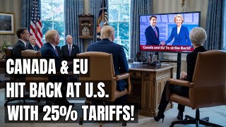 Canada \u0026 EU Hit Back Hard – U.S. Faces 25% Tariff Retaliation! Electric Vehicles, Energy \u0026 Trade