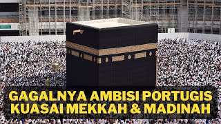 Gagalnya Ambisi Portugis Kuasai Mekkah dan Madinah