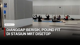 Dianggap berisik, pound fit di Stasiun MRT disetop