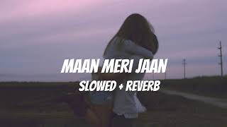Maan Meri Jaan (Slowed + Reverb) Lofi | King | Happy Music