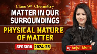 Physical Nature of Matter - Matter in Our Surroundings | Class 9 Chemistry Chapt
