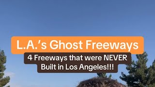 L.A.‘s Ghost Freeways: 4 Freeways that were NEVER Built in Los Angeles!
