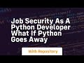 Job security as a python developer what if python goes away