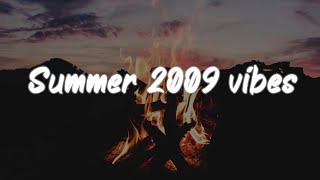 summer 2009 vibes ~ nostalgia playlist