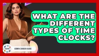 What Are The Different Types Of Time Clocks? - Admin Career Guide