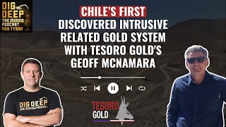 Chile’s First Discovered Intrusive Related Gold System with Tesoro Gold's Geoff McNamara