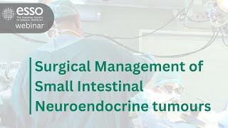 ESSO Webinar on the Surgical Management of Small Intestinal Neuroendocrine tumours