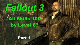 FO3 All Skills 100 by Level 8? FAIL 1st attempt, part 1 (episode 1 of 6)