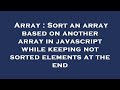 Array : Sort an array based on another array in javascript while keeping not sorted elements at the