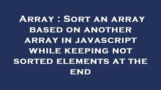 Array : Sort an array based on another array in javascript while keeping not sorted elements at the