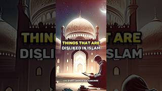 Things That Are Disliked In Islam| #shorts #islamic