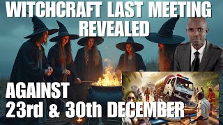 Witchcraft Last Meeting Revealed Against Travelers On 23rd \u0026 30th Of December ( why you must pray)