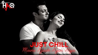 Just Chill | Maine Pyaar Kyun Kiya | DJ Haq | Salman Khan | Katrina Kaif | Bollywood Remix