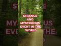 Strange and Mysterious event in the World Part 2 #mysterious #event #world